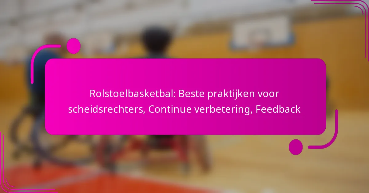 Rolstoelbasketbal: Beste praktijken voor scheidsrechters, Continue verbetering, Feedback