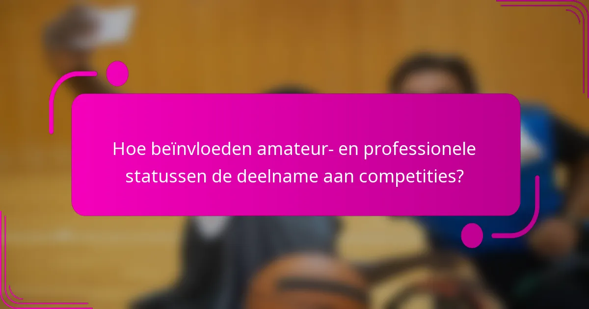 Hoe beïnvloeden amateur- en professionele statussen de deelname aan competities?