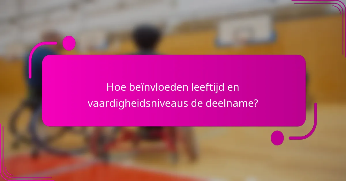 Hoe beïnvloeden leeftijd en vaardigheidsniveaus de deelname?