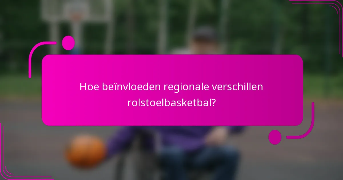 Hoe beïnvloeden regionale verschillen rolstoelbasketbal?