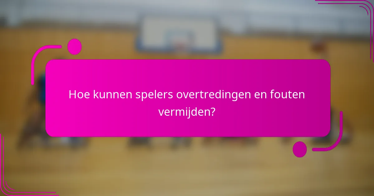Hoe kunnen spelers overtredingen en fouten vermijden?