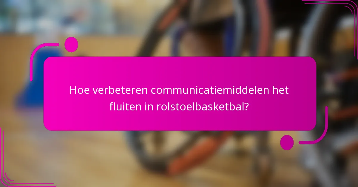 Hoe verbeteren communicatiemiddelen het fluiten in rolstoelbasketbal?