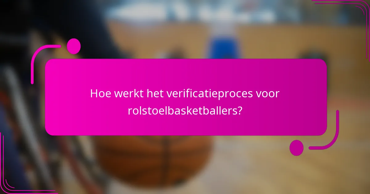 Hoe werkt het verificatieproces voor rolstoelbasketballers?