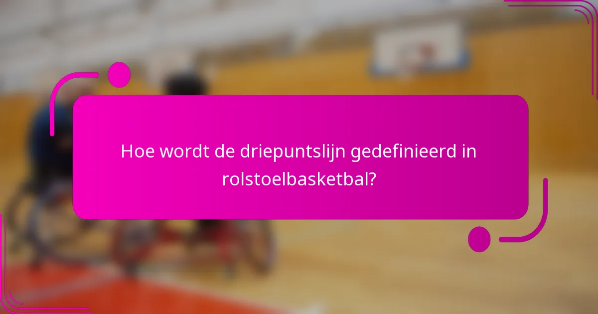 Hoe wordt de driepuntslijn gedefinieerd in rolstoelbasketbal?