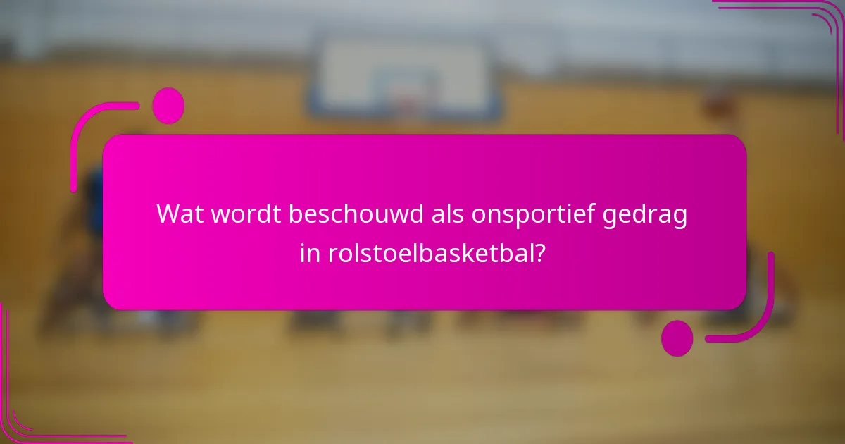 Wat wordt beschouwd als onsportief gedrag in rolstoelbasketbal?