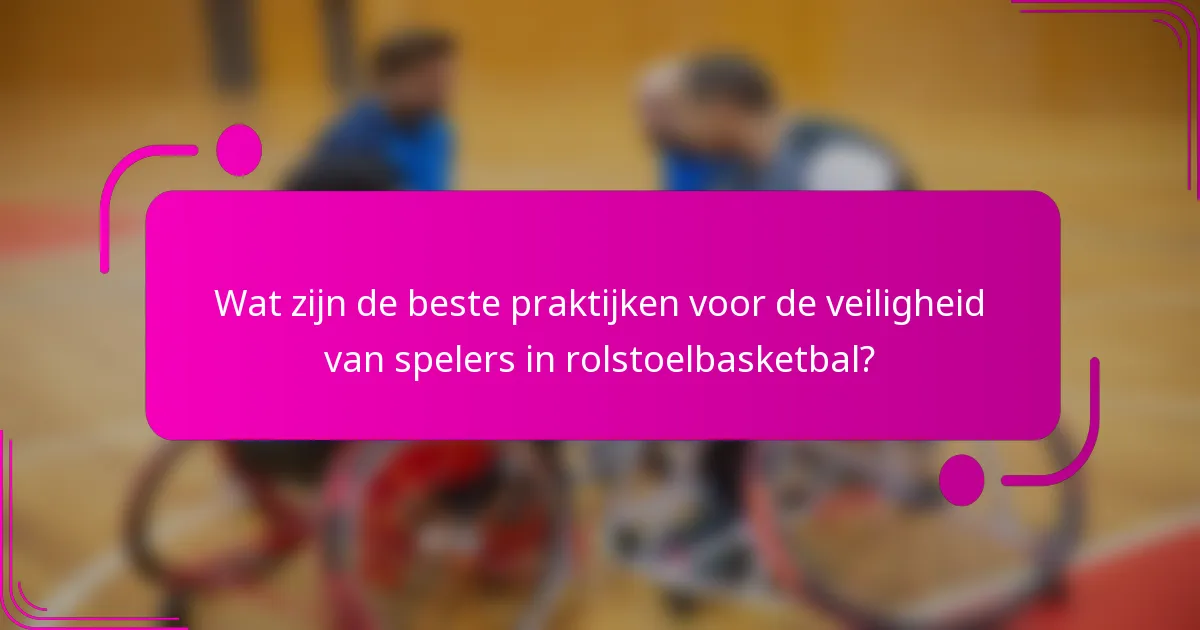 Wat zijn de beste praktijken voor de veiligheid van spelers in rolstoelbasketbal?
