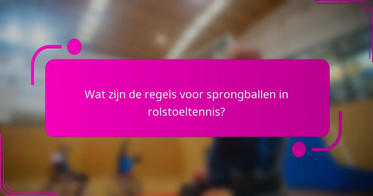 Wat zijn de regels voor sprongballen in rolstoeltennis?