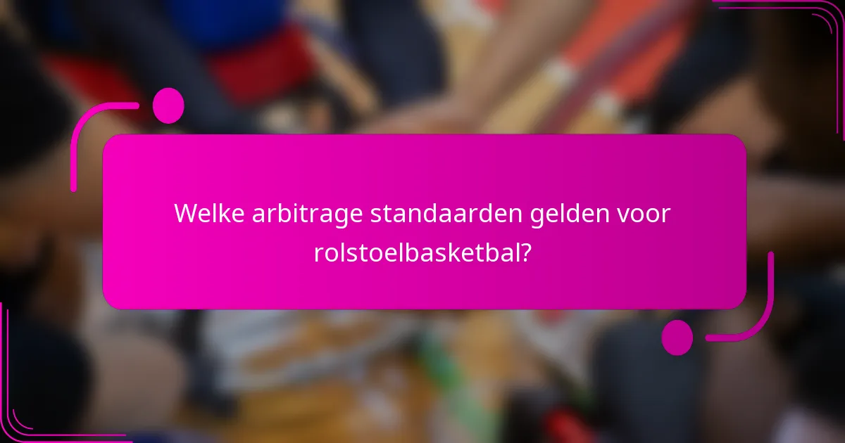 Welke arbitrage standaarden gelden voor rolstoelbasketbal?