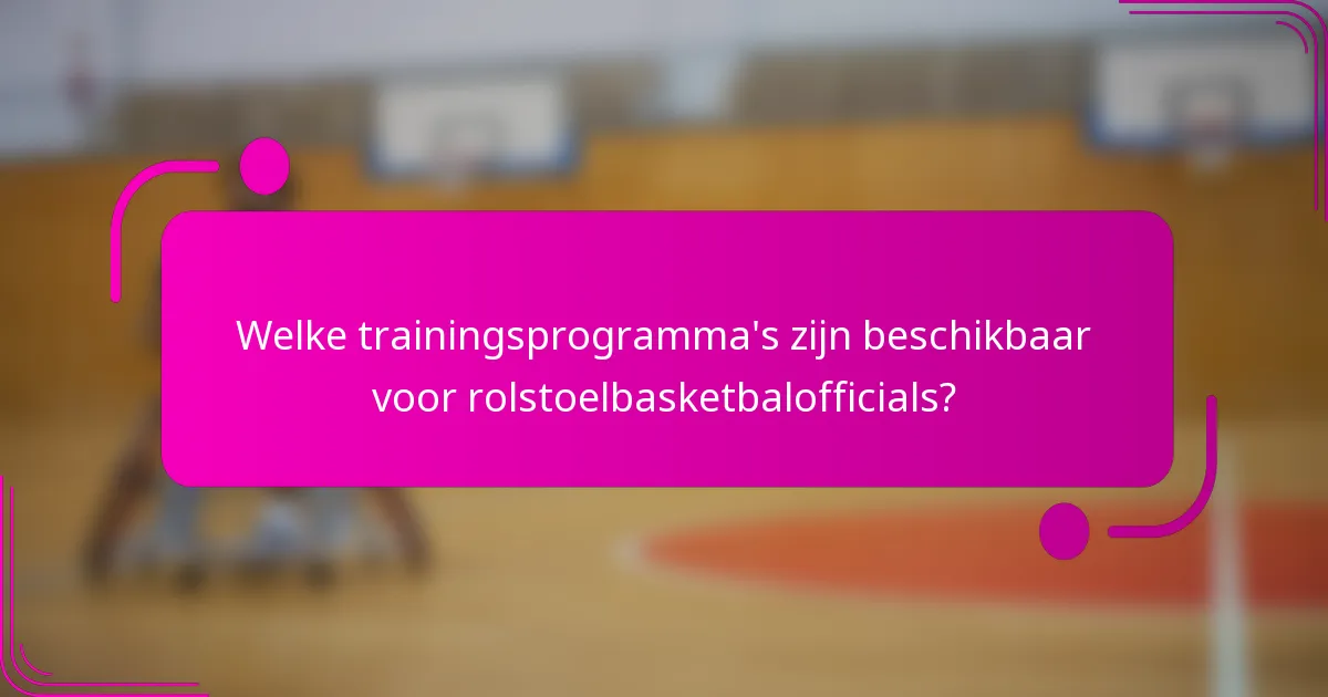 Welke trainingsprogramma's zijn beschikbaar voor rolstoelbasketbalofficials?